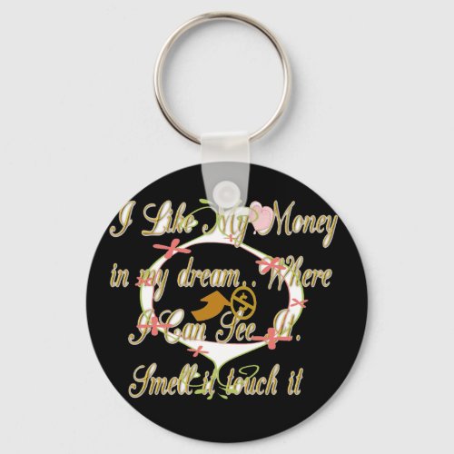 Money talks in my dreams and I love itpng Keychain