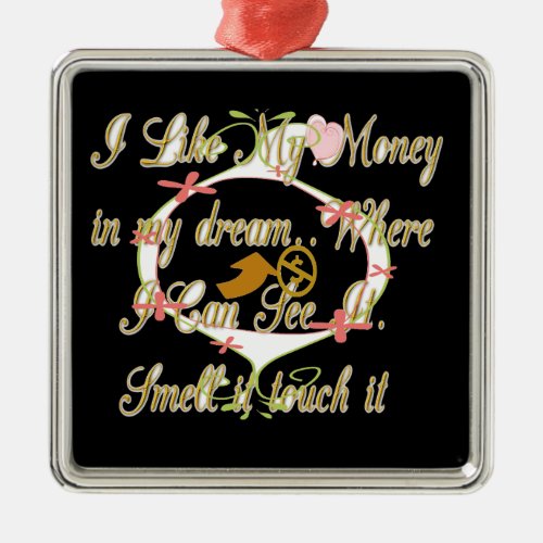 Money talks in my dreams and I love itpng Metal Ornament