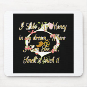 Money talks in my dreams and I love it.png Mouse Pad