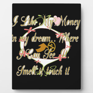 Money talks in my dreams and I love it.png Plaque