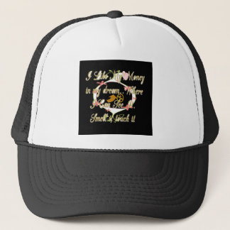 Money talks in my dreams and I love it.png Trucker Hat