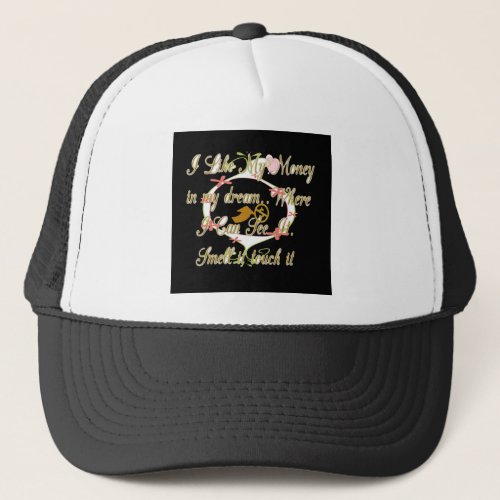 Money talks in my dreams and I love itpng Trucker Hat