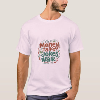Money Talks Jokes Walk  T-Shirt