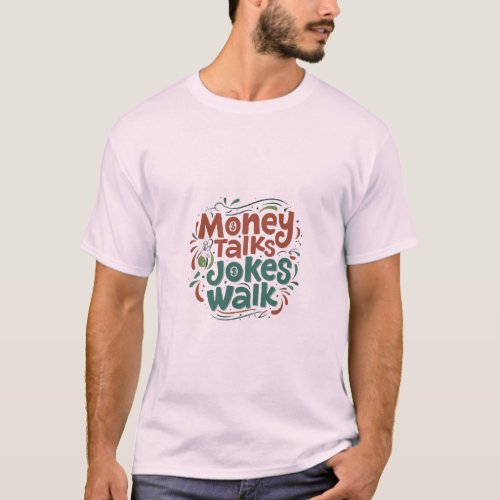 Money Talks Jokes Walk  T_Shirt