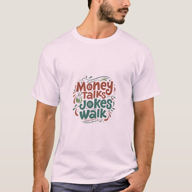 Money Talks Jokes Walk  T-Shirt (Front)