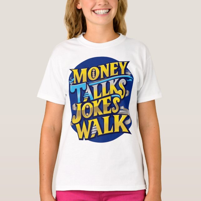 Money Talks Jokes Walk T-Shirt – Bold & Humorous D (Front)
