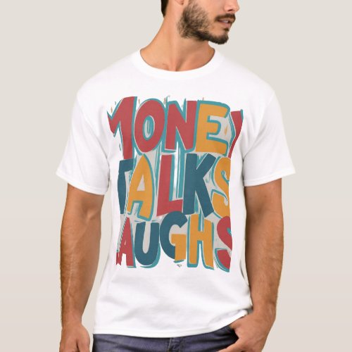 Money Talks Laughs T_Shirt
