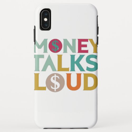 Money talks loud  iPhone XS max case