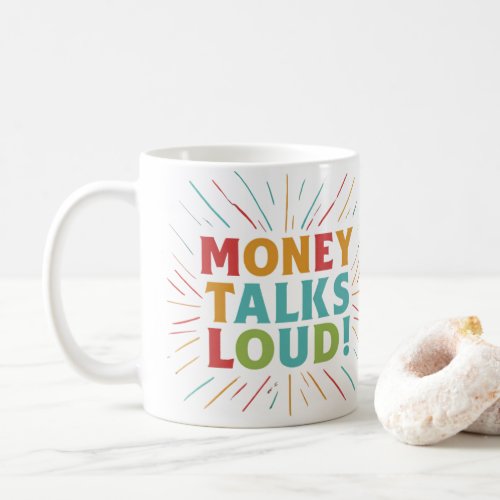 MONEY TALKS LOUD COFFEE MUG