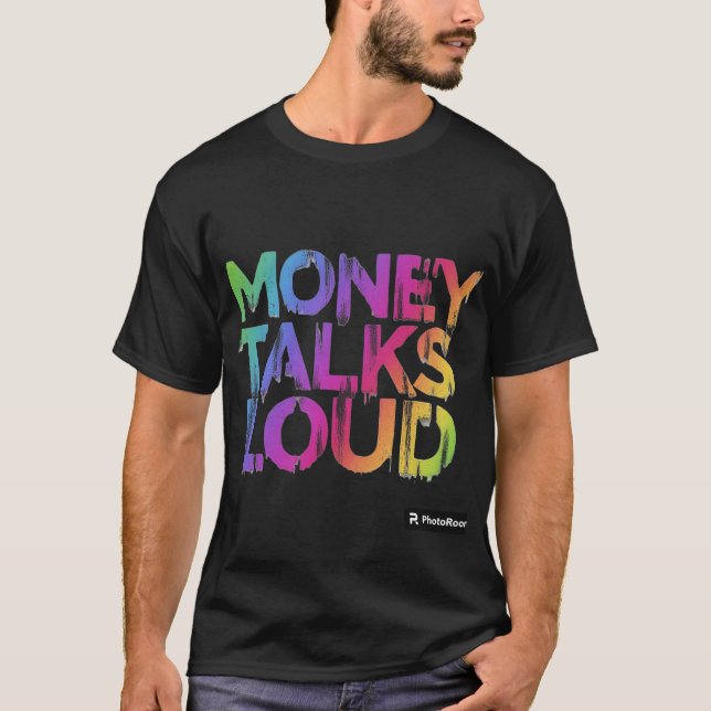 Money Talks Loud T-Shirt (Front)