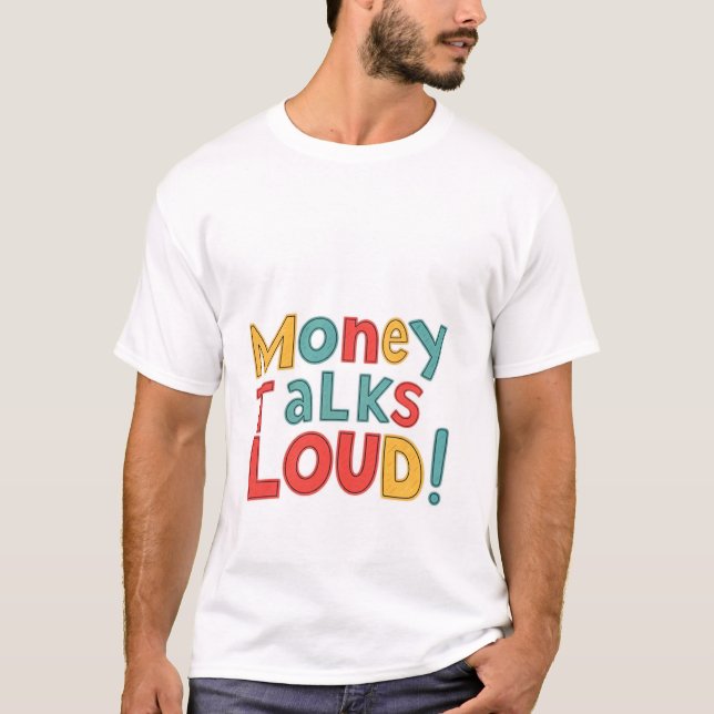 Money Talks Loud T-Shirt (Front)