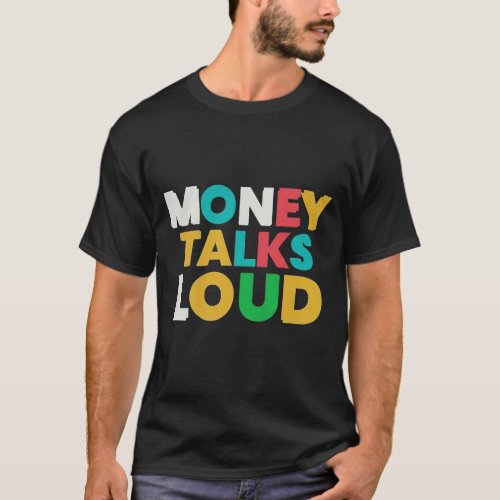 Money Talks Loud T_Shirt