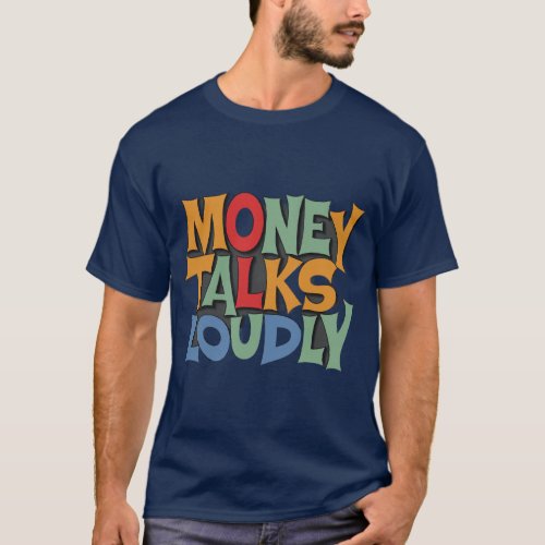 Money Talks Loudly T_Shirt