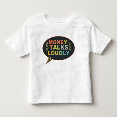 Money Talks Loudly  Toddler T_shirt