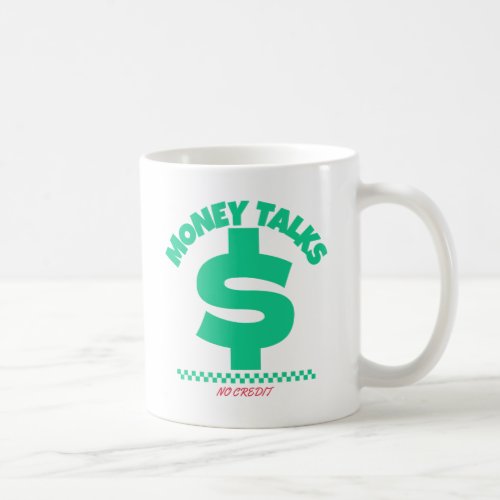 Money Talks No Credit Coffee Mug