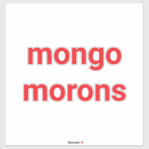 mongo morons Dumb drumpf Hankamer Artjunkhaus Love Sticker