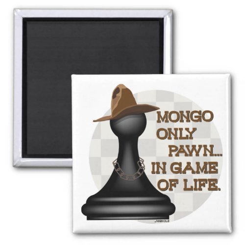Mongo only pawn in game of life magnet