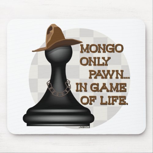 Mongo only pawn in game of life mouse pad