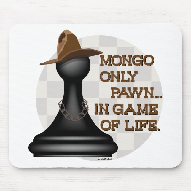 Mongo only pawn in game of life. mouse pad (Front)