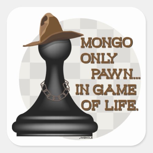 Mongo only pawn in game of life square sticker