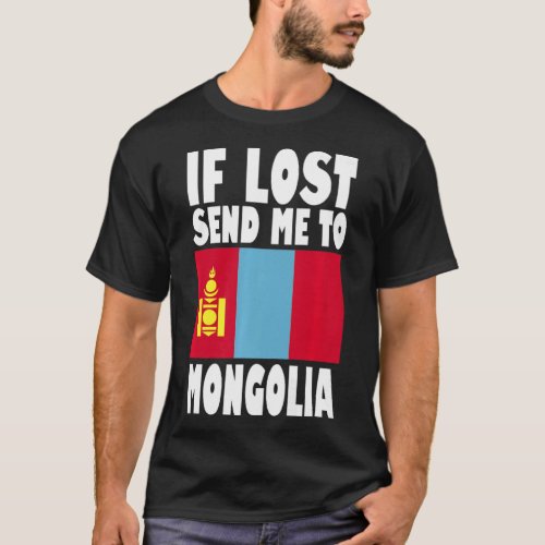 Mongolia Flag Design  If lost send me to Mongolia  T_Shirt