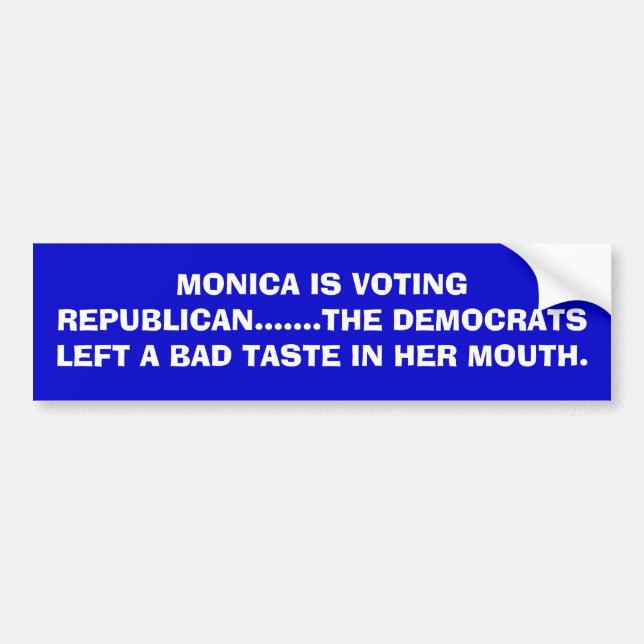 MONICA IS VOTING REPUBLICAN.......THE DEMOCRATS... BUMPER STICKER (Front)
