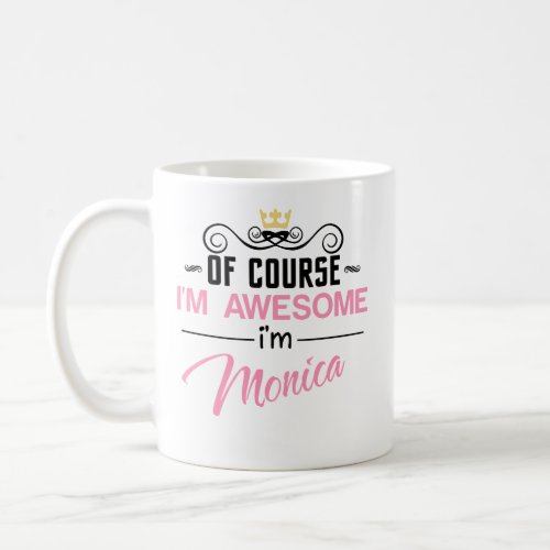 Monica Of Course Im Awesome Name Coffee Mug