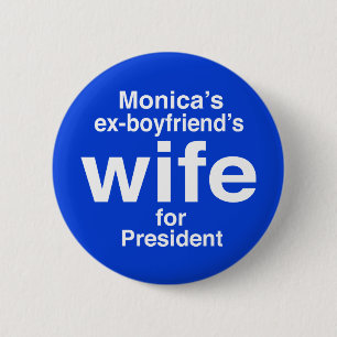 "Monica's ex-boyfriend's wife for . . ." 2.25-inch Pinback Button