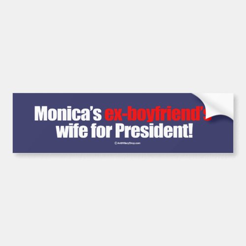 Monicas ex_boyfriends wife for president __ Anti Bumper Sticker