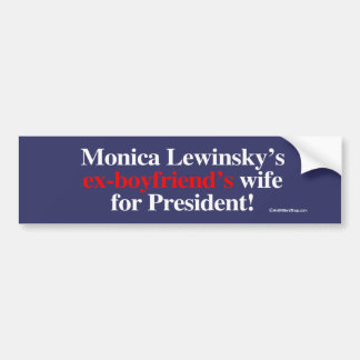 Monica's ex-boyfriend's wife for president - Anti- Bumper Sticker