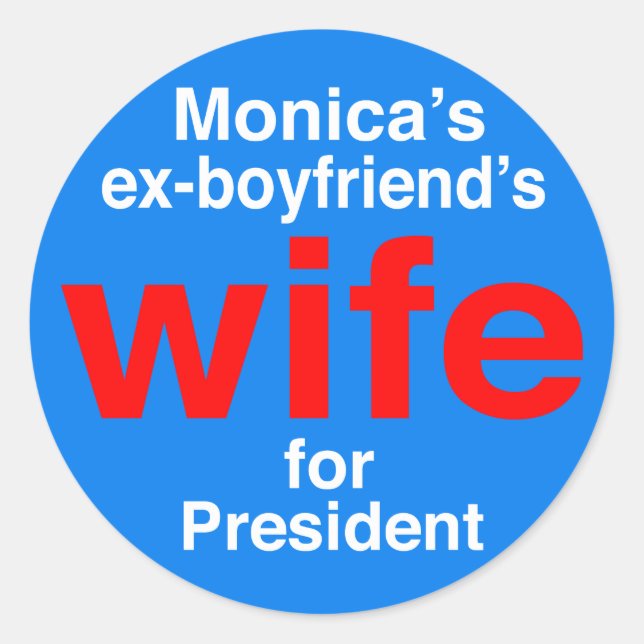 Monica's ex-boyfriend's wife for President" Classic Round Sticker (Front)