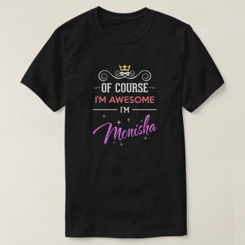Monisha Of Course Im Awesome Name T_Shirt