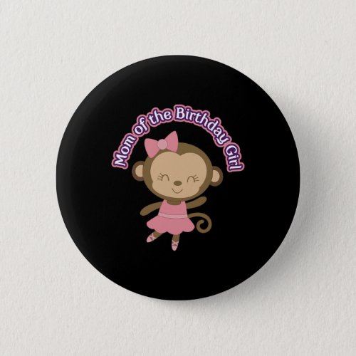 Monkey Ballerina Mom Of Birthday Girl Party  Button