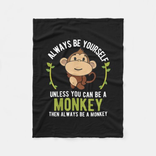 Monkey Gift  _ Be Yourself Unless Be A Monkey Fleece Blanket