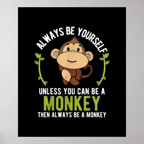 Monkey Gift  _ Be Yourself Unless Be A Monkey Poster