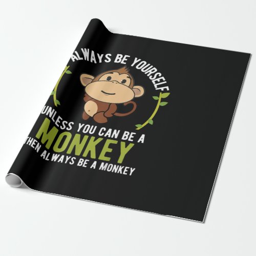 Monkey Gift  _ Be Yourself Unless Be A Monkey Wrapping Paper