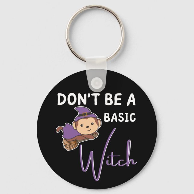 Monkey Halloween Witches Don't Be A Basic Witch Keychain (Front)