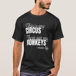 Monkey Mom Mothers This is my Circus these are my T-Shirt