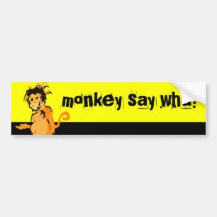 monkey say wha? bumper sticker