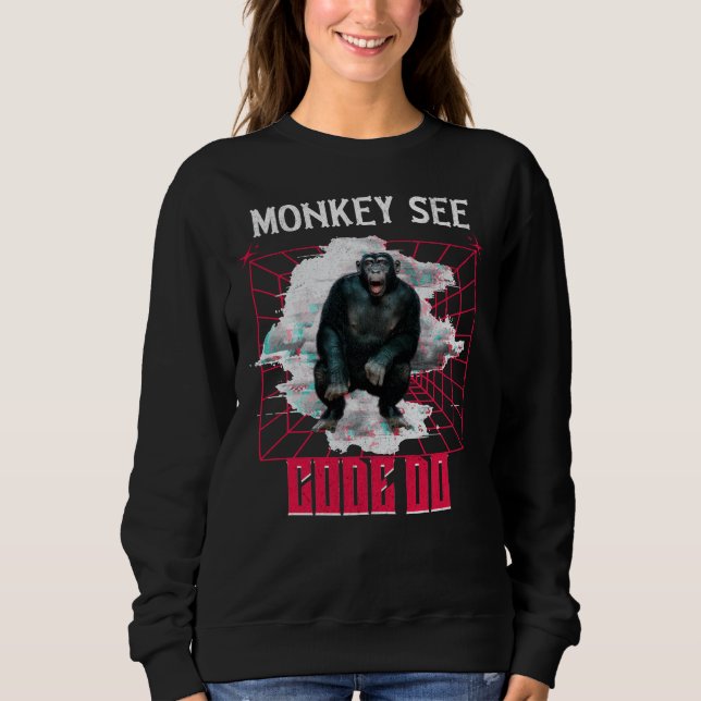 Monkey See Code Do Web Developer Humor Sweatshirt (Front)