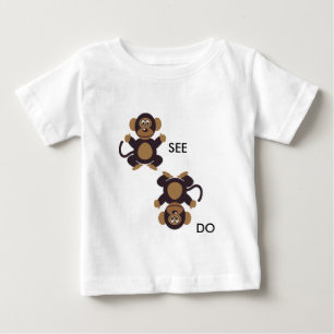 Monkey SEE Monkey DO Baby T-Shirt