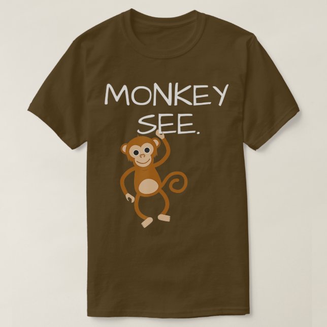 Monkey See Monkey Do Funny T-Shirt (Design Front)