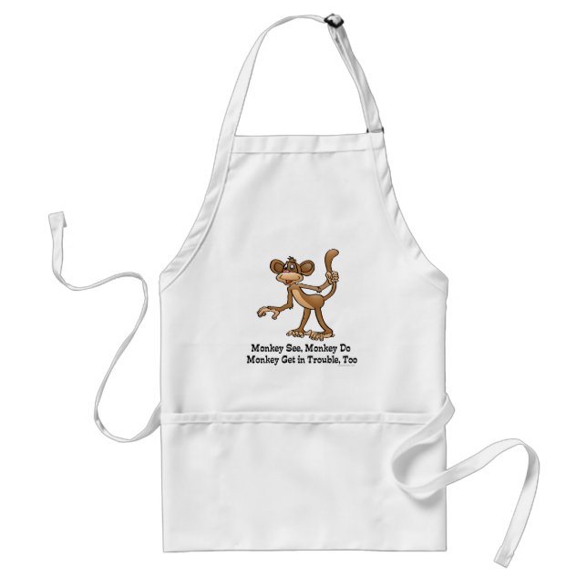 Monkey See, Monkey Do, Monkey Get in Trouble, Too. Adult Apron (Front)
