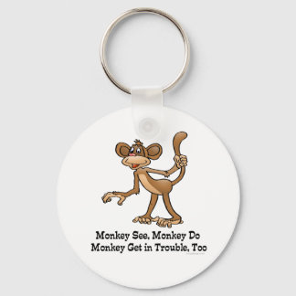 Monkey See, Monkey Do, Monkey Get in Trouble, Too. Keychain