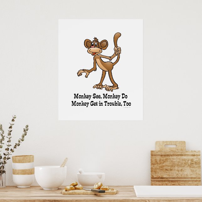 Monkey See, Monkey Do, Monkey Get in Trouble, Too. Poster | Zazzle