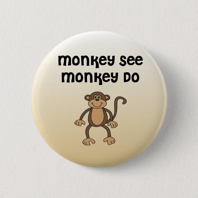 Monkey See, Monkey Do Pinback Button (Front)