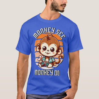 Monkey See, Monkey Do T-Shirt