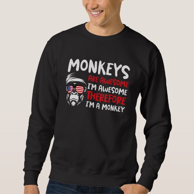 Monkeys Are Awesome I'm Awesome Therefore I'm A Mo Sweatshirt (Front)