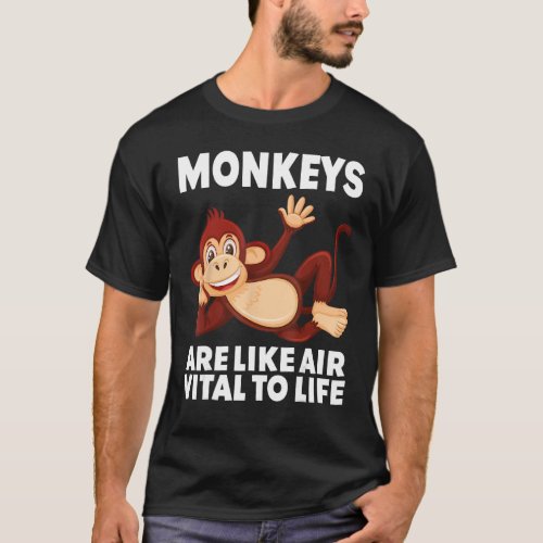 Monkeys Are Like Air Vital to Life circus costume  T_Shirt