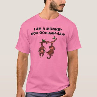 monkeys, I AM A MONKEY OOH-OOH-AAH-AAH! T-Shirt